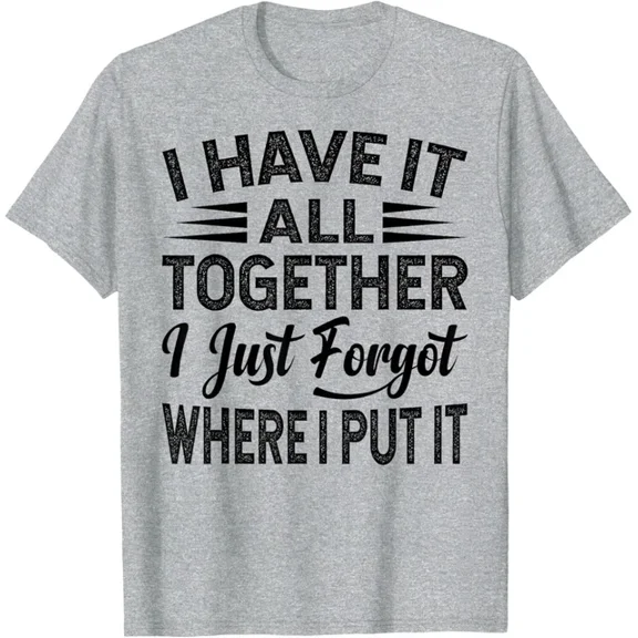 Hot Trending T-Shirt With I Have It All Together I Just Forgot Where I Put It Design Preview Only