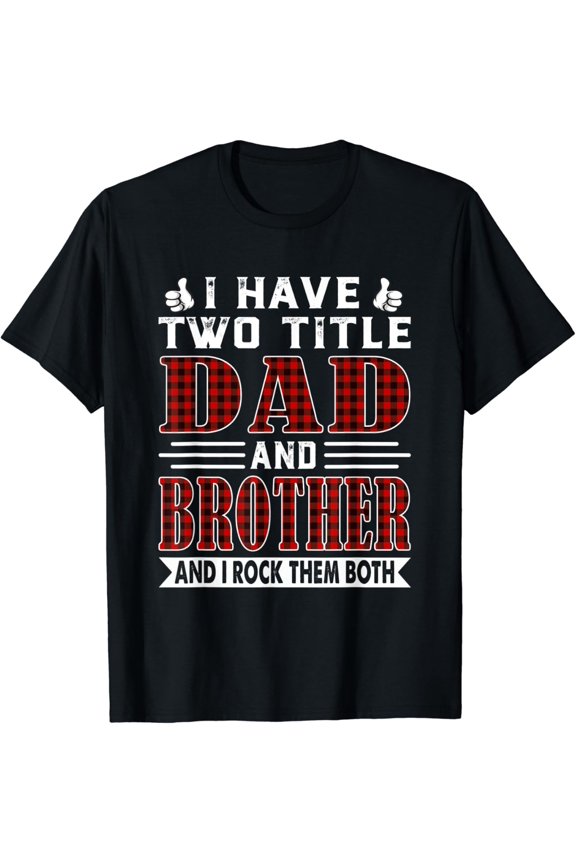 Hot Trending T-Shirt With I Have Two Titles Dad And Brother And I Rock Them Both