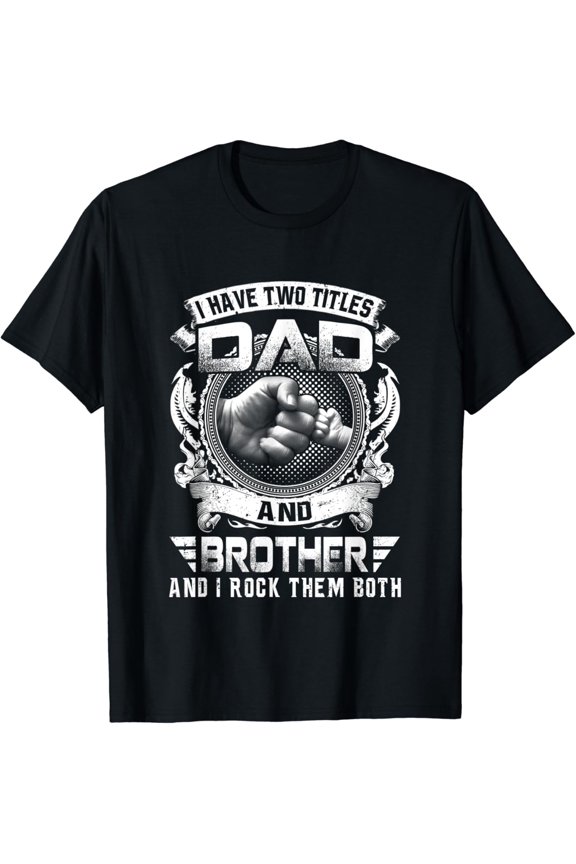 Hot Trending T-Shirt With I Have Two Titles Dad And Brother Funny Father'S Day Gift