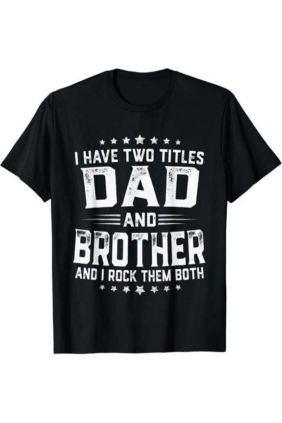 Hot Trending T-Shirt With I Have Two Titles Dad And Brother Vintage Father'S Day
