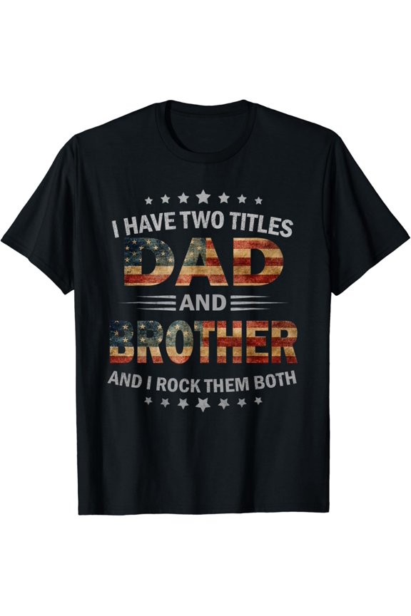 Hot Trending T-Shirt With I Have Two Titles Dad And Brother Vintage Fathers Day Gift