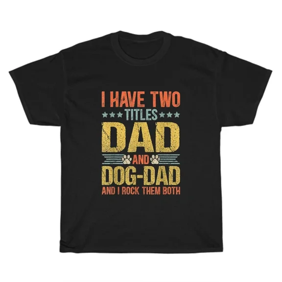 Hot Trending T-Shirt With - I Have Two Titles Dad And Dog Dad And I Rock Them Both Puppy T-Shirt Father Gift