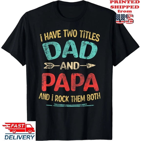 Hot Trending T-Shirt With I Have Two Titles Dad And Papa Funny Father'S Day Dad Gift T-Shirt, Unisex Tee Design Preview Only