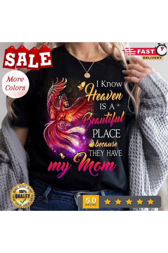 Hot Trending T-Shirt With I Know Heaven Is A Beautiful Place Because They Have My Mom ' Mother In Design Preview Only