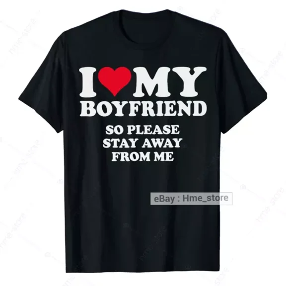 Hot Trending T-Shirt With I Love My Boyfriend Please Stay Away Girlfriend T-Shirt Heart Valentine