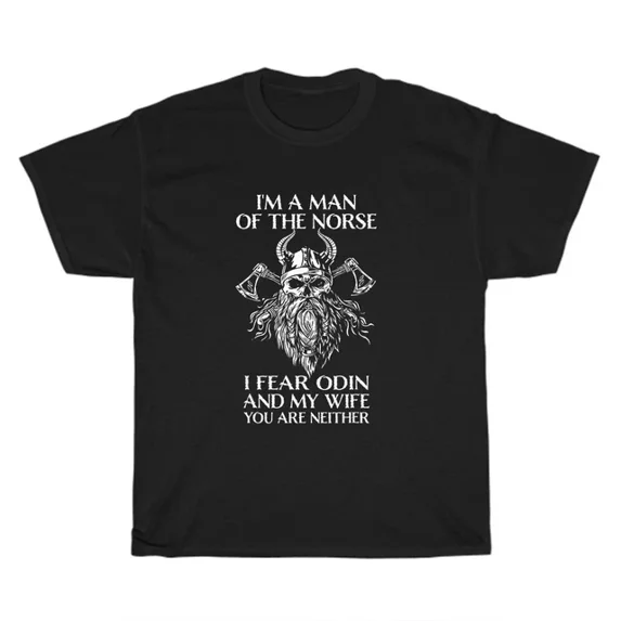 Hot Trending T-Shirt With I'M A Man Of The Norse I Fear Odin And My Wife Viking T-Shirt Unisex Tee Gift
