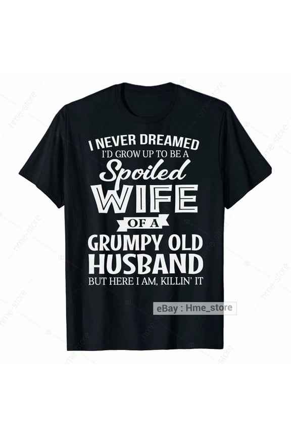 Hot Trending T-Shirt With I'M A Spoiled Wife Of Grumpy Old Husband T-Shirt For Wife Love Gifts Tee
