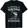 thumbnail image 1 of Hot Trending T-Shirt With I'M Done Teacher Let'S Go Fishing Last Day Of School Teacher, 1 of 3