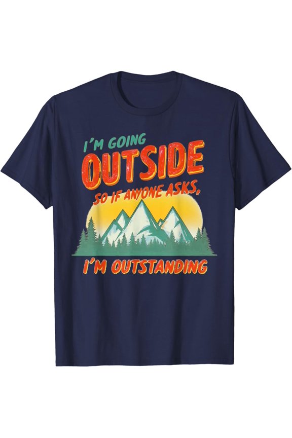 Hot Trending T-Shirt With I'M Going Outside So If Anyone Asks I'M Outstanding Camping T-Shirt Design Preview Only