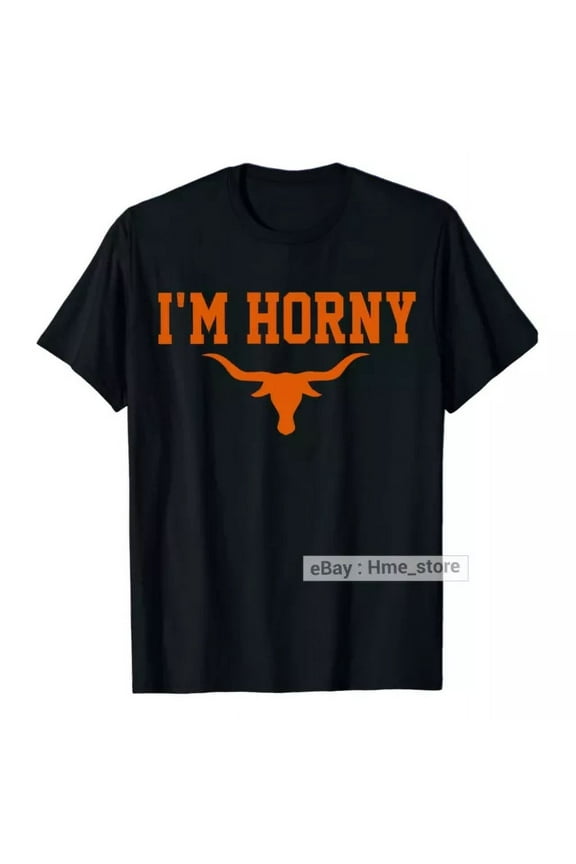 Hot Trending T-Shirt With I’M Horny Texas State Tx Longhorn T-Shirt Austin Bull American Proud Texan