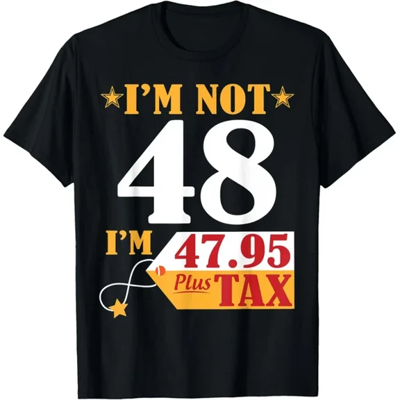 Hot Trending T-Shirt With I'M Not 48 Years Old I'M 47.95 Plus Tax Happy Birthday Design Preview Only