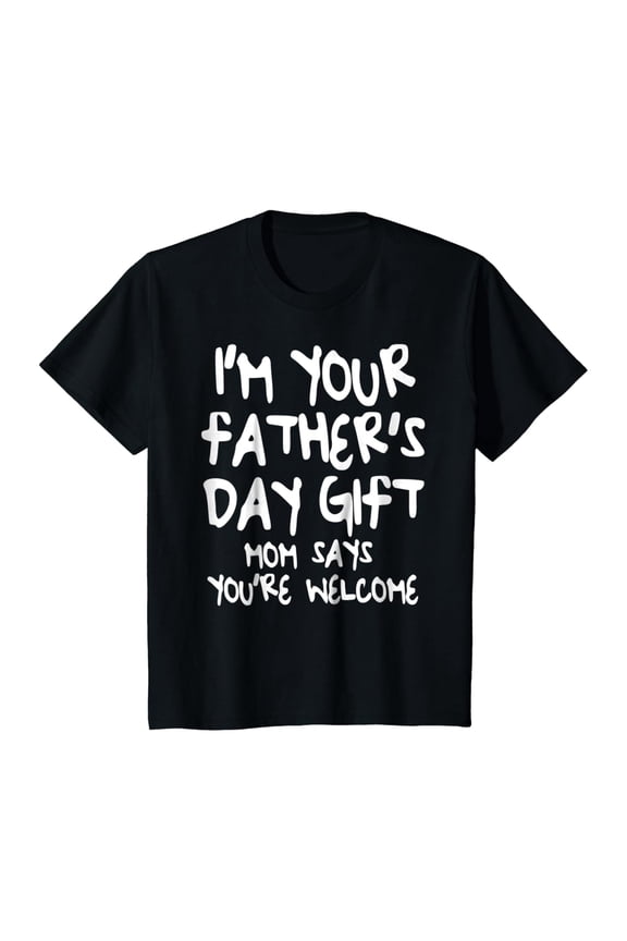 Hot Trending T-Shirt With I'M Your Father'S Day Gift Mom Says You'Re Welcome