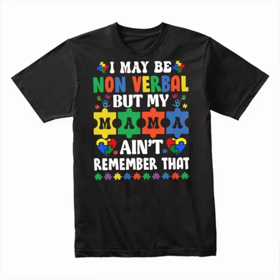 Hot Trending T-Shirt With I May Be Non-Verbal But My Mama Ain'T T-Shirt, Empowering Autism Awareness Tee Design Preview Only
