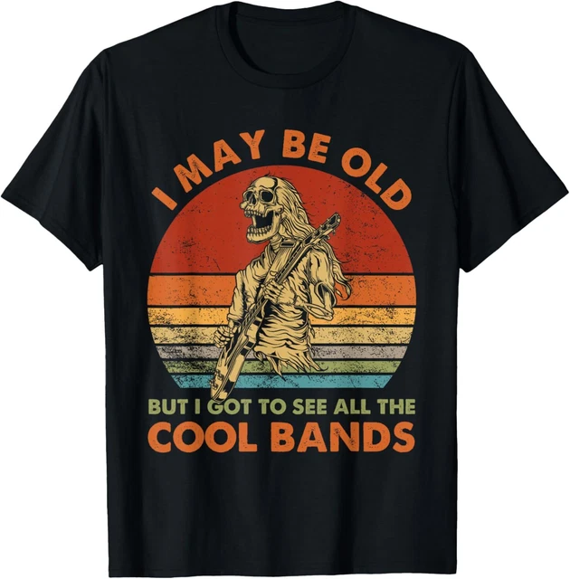 Hot Trending T-Shirt With I May Be Old But I Got To See All The Cool ...
