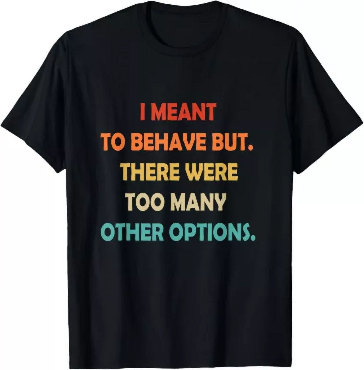 I Meant To Behave But There Were Too Many Options Sweatshirt