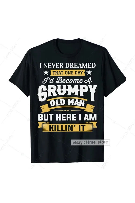 Hot Trending T-Shirt With I Never Dreamed Become A Grumpy Old Man Grandpa T-Shirt For Grandfather Papa Tee