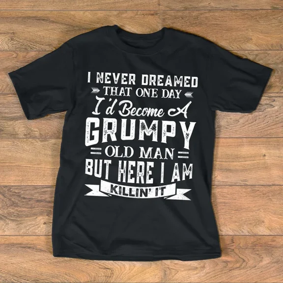 Hot Trending T-Shirt With I Never Dreamed That I'D Become A Old Man Grandpa Father'S Day T-Shirt Design Preview Only