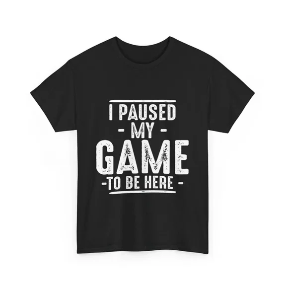 Hot Trending T-Shirt With I Paused My Game To Be Here Shirt