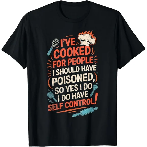 Hot Trending T-Shirt With I'Ve Cooked For People I Should Have Poisoned So Yes I Do T-Shirt