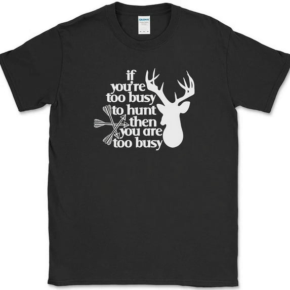 Hot Trending T-Shirt With If You'Re Too Busy To Hunt You Are Too Busyfunny Novelty Design Preview Only