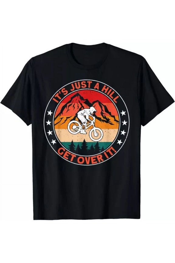 Hot Trending T-Shirt With It'S Just A Hill Get Over It Awesome Mtb Downhill Quote S Design Preview Only