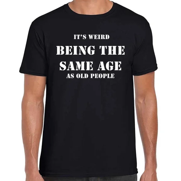 Hot Trending T-Shirt With It'S Weird Being The Same Age As Old People Funny Unisex Ring Spun Comfy T-Shirt Design Preview Only