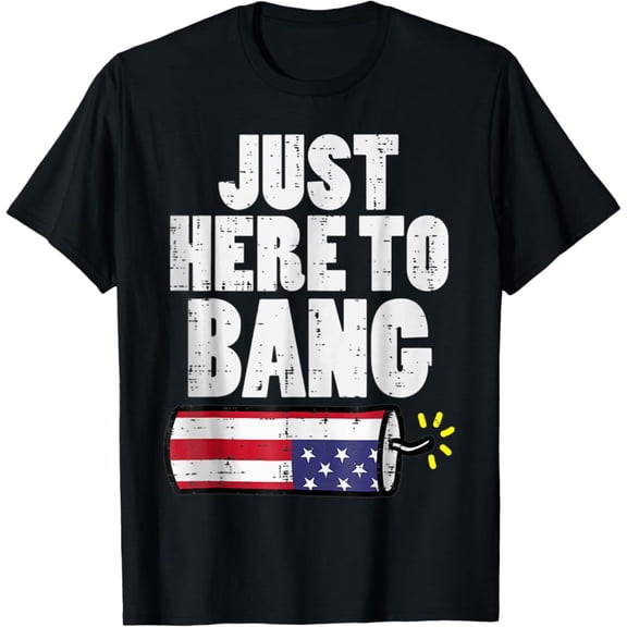 Hot Trending T-Shirt With Just Here To Bang Fireworks Fun Fourth 4Th Of July Men Women T-Shirt Design Preview Only