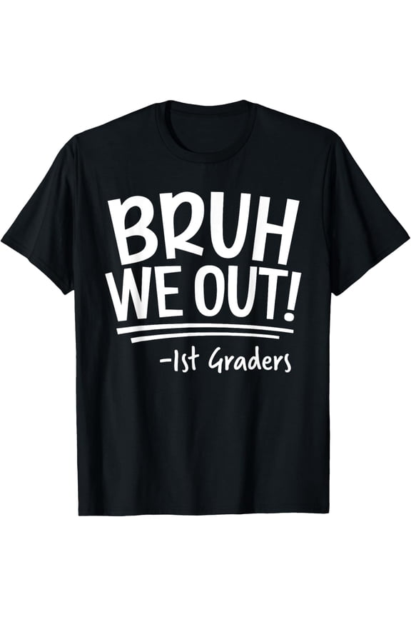 Hot Trending T-Shirt With Last Day Of School 1St First Grade Bruh We Out 1St Graders