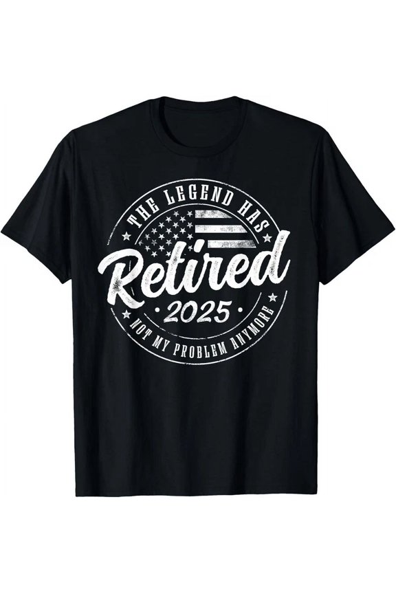 Hot Trending T-Shirt With Legend Has Retired 2025 Not My Problem Anymore Design Preview Only