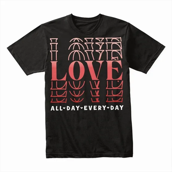 Hot Trending T-Shirt With Love All Day Every Day T-Shirt, Cute & Comfy Graphic Tee For Everyday Wear Design Preview Only