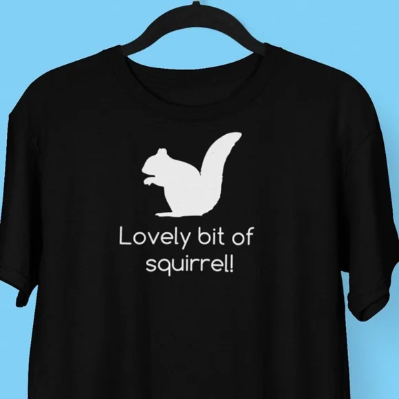 Hot Trending T-Shirt With Lovely Bit Of Squirrel // Funny Quote T-Shirt // Funny T-Shirt // Joke Shirt Design Preview Only