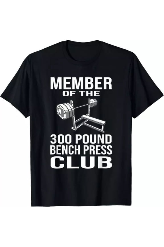 Hot Trending T-Shirt With Member 300 Pound Bench Press Club Powerlifting Gym Lover Design Preview Only