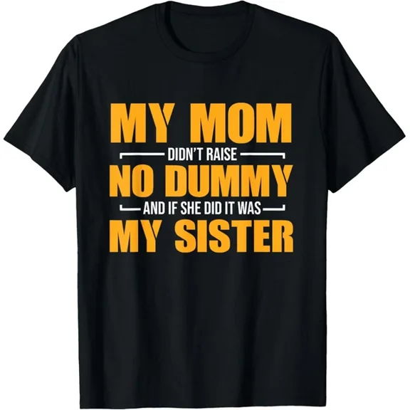 Hot Trending T-Shirt With Mom Didn'T Raise No Dummy It Was Sister Design Preview Only