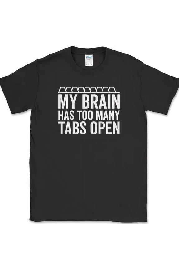 Hot Trending T-Shirt With My Brain Has Too Many Tabs Openfunny Browser Novelty Cotton Design Preview Only