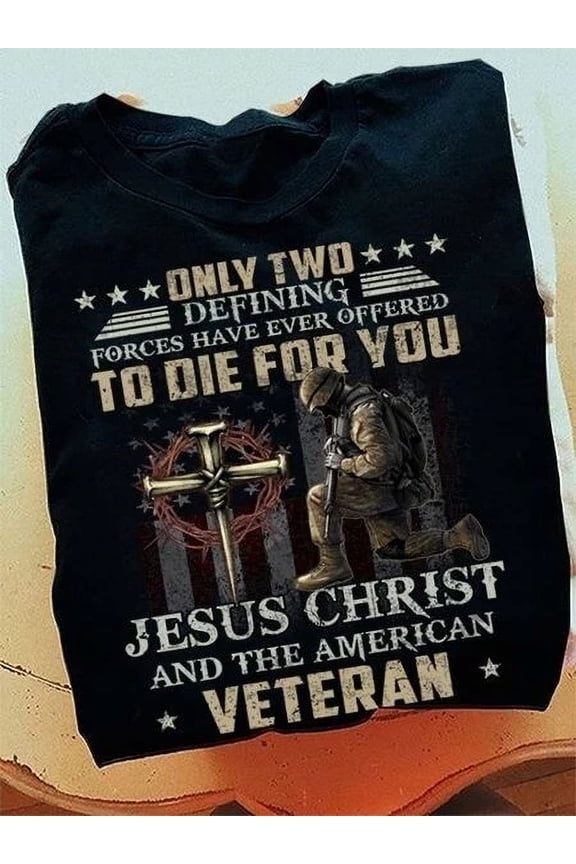 Hot Trending T-Shirt With Only Two Defining Forces Have Ever Offered To Die For You Jesus Christ And The A Design Preview Only