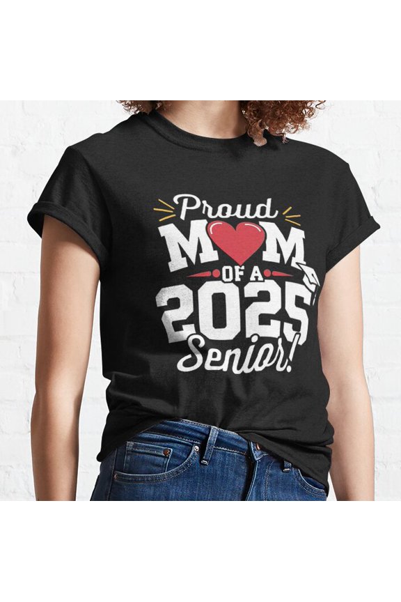Hot Trending T-Shirt With Proud Mom Of A 2025 Senior Design-For Moms Design Preview Only