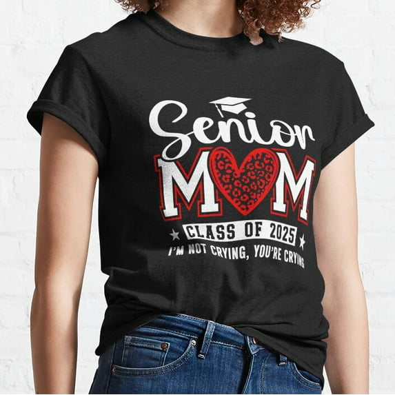 Hot Trending T-Shirt With Senior Mom Class Of 2025 I'M Not Crying You'Re Crying Leopard Heart, Family Gift Design Preview Only