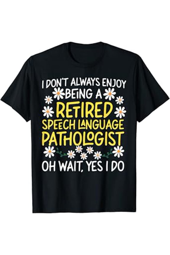 Hot Trending T-Shirt With Speech Therapist Therapy Assistant Slp Retired I Don'T T-Shirt Design Preview Only