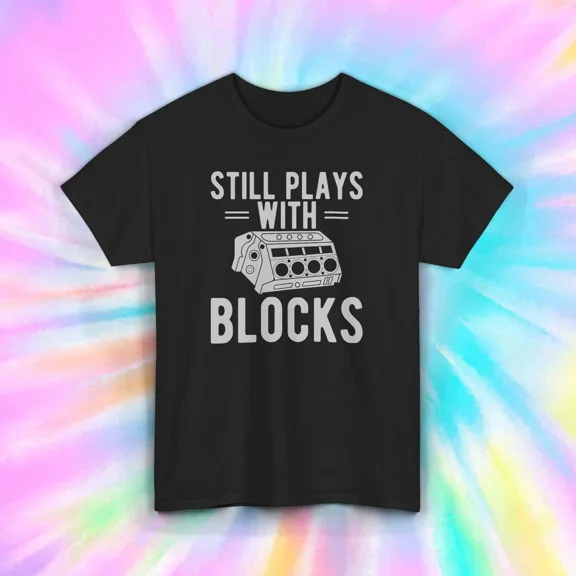 Hot Trending T-Shirt With Still Plays With Blocks Shirt Car Engine Mechanic Auto Rac Gift Design Preview Only