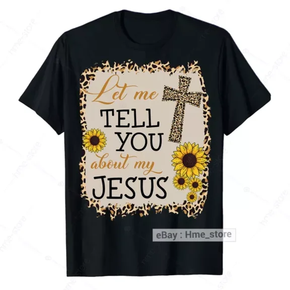 Hot Trending T-Shirt With Sunflower Tell You About My Jesus Christ T-Shirt Faith Religious Christian Tee