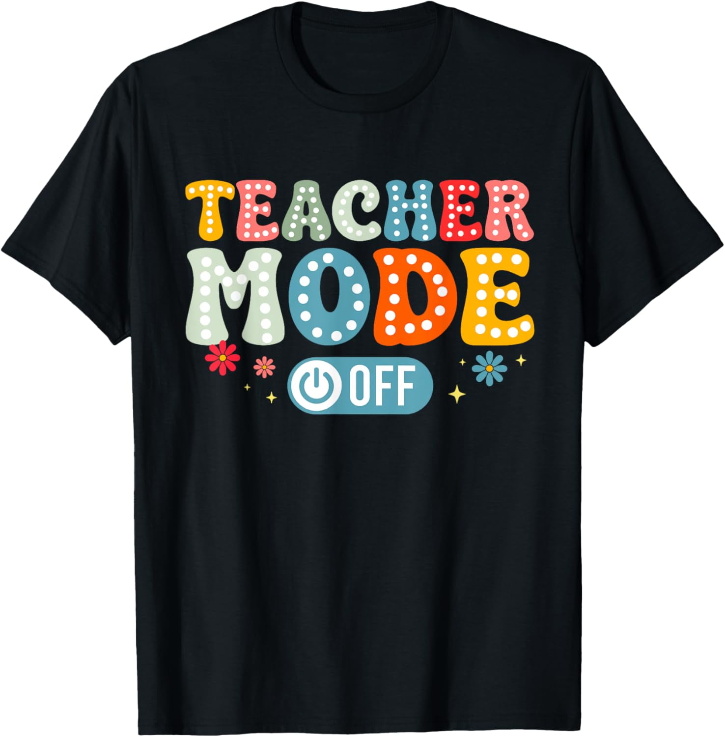 Hot Trending T-Shirt With Teacher Mode Off Last Day Of School Summer ...