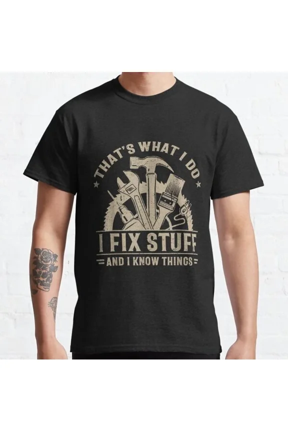 Hot Trending T-Shirt With That'S What I Do I Fix Stuff And I Know Things Funny Design Preview Only