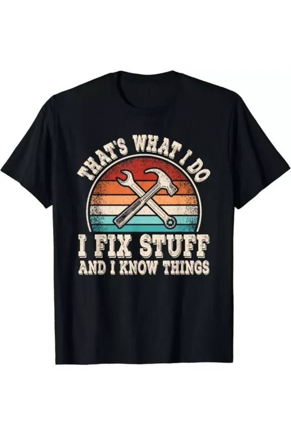 Hot Trending T-Shirt With That'S What I Do I Fix Stuff And I Know Things Funny Saying Design Preview Only