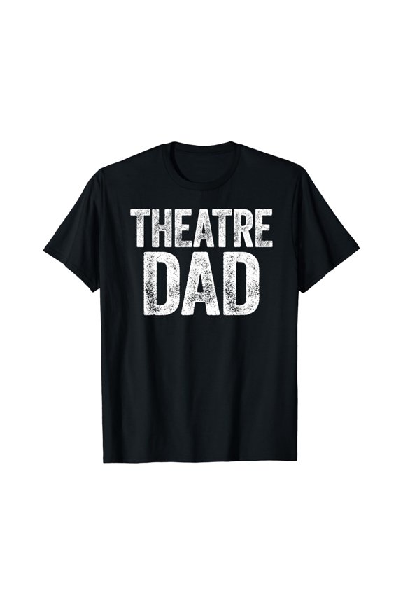 Hot Trending T-Shirt With Theatre Dadfather'S Day Actor Gift