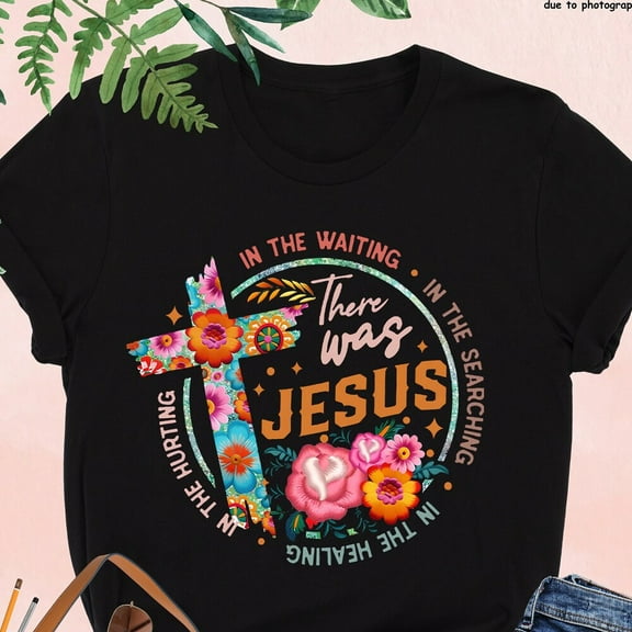 Hot Trending T-Shirt With There Was Jesus, Christian Cross, Jesus, Religious, Floral, Faith Based,Cristian Apparel,Church Tee Design Preview Only
