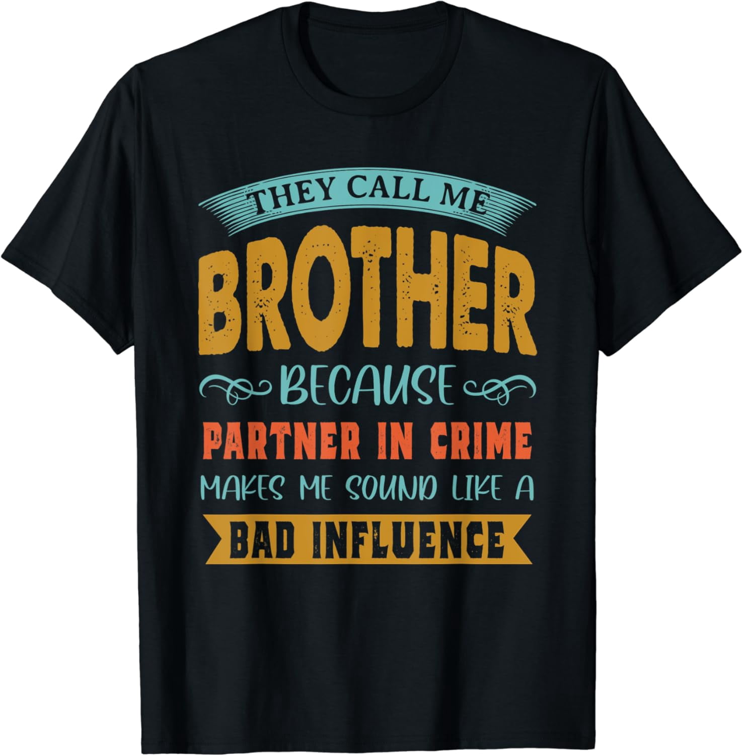 Hot Trending T-Shirt With They Call Me Brother Because Partner In Crime ...