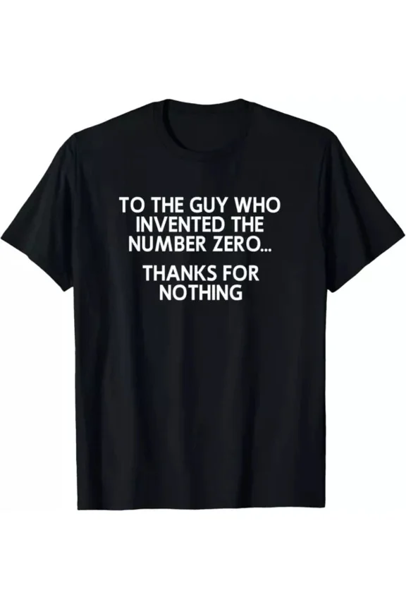 Hot Trending T-Shirt With To The Guy Who Invented The Number Zero Funny Design Preview Only