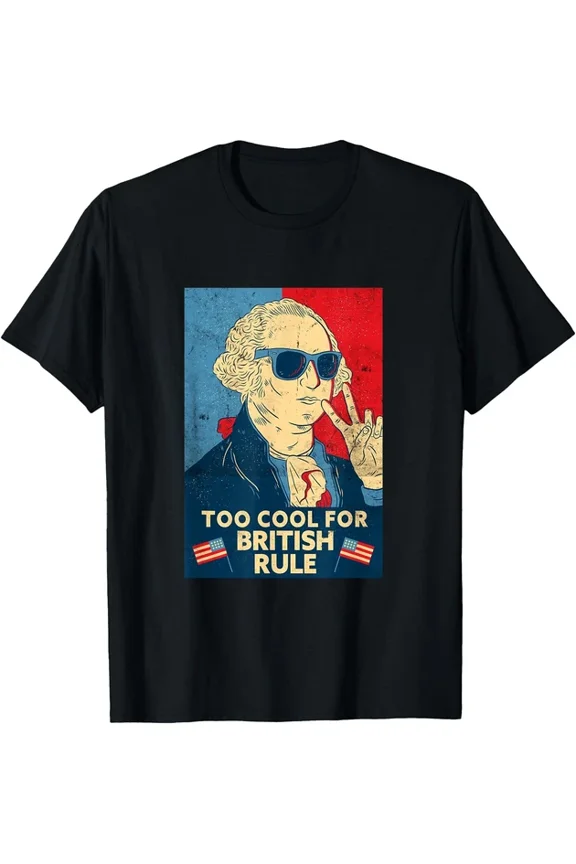 Hot Trending T-Shirt With Too Cool For British Rule George Washington 4Th Of July T-Shirt Design Preview Only