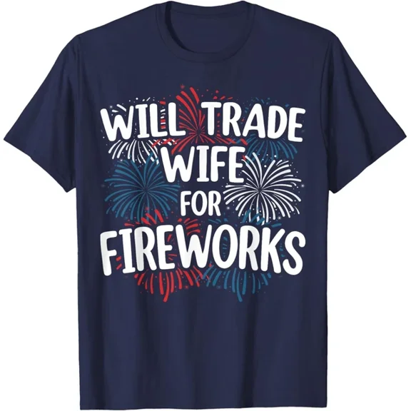 Hot Trending T-Shirt With Will Trade Wife For Fireworks 4Th Of July American Patriotic T-Shirt Design Preview Only