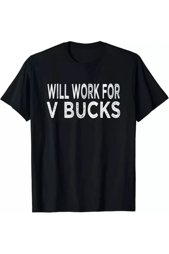Hot Trending T-Shirt With Will Work For V-Bucks Funny Gamer Men Women Design Preview Only